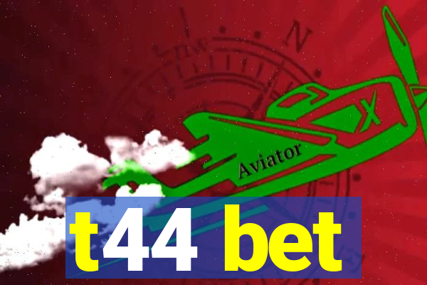 t44 bet